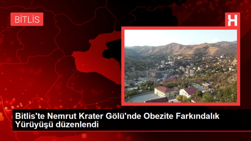 Bitlis'te Nemrut Krater Gl'nde Obezite Farkndalk Yry