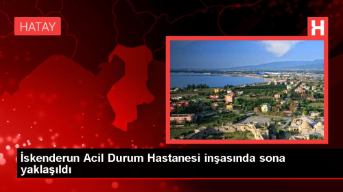 �skenderun Acil Durum Hastanesi yap�m� tamamlanma a�amas�nda