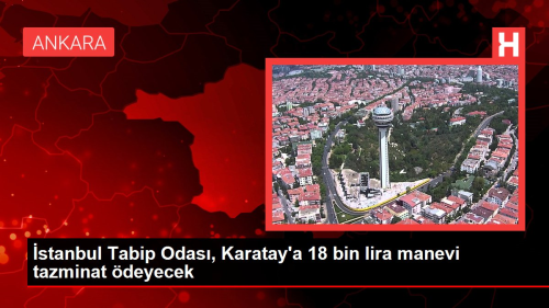�stanbul Tabip Odas�, Karatay'a 18 bin lira manevi tazminat �deyecek