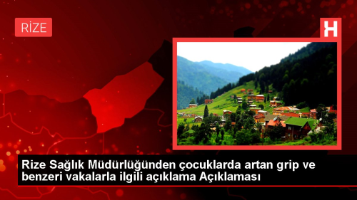 Rize Salk Mdrlnden ocuklarda artan grip ve benzeri vakalarla ilgili aklama Aklamas