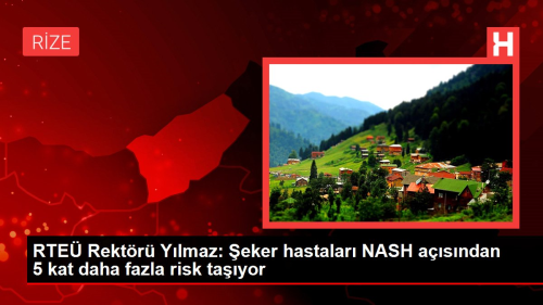 RTE� Rekt�r� Y�lmaz: �eker hastalar� NASH a��s�ndan 5 kat daha fazla risk ta��yor