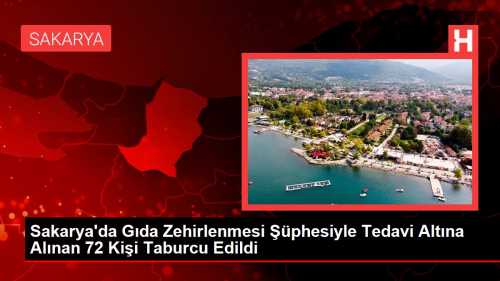 Sakarya'da gda zehirlenmesi phesiyle tedavi altna alnan 72 kii taburcu edildi