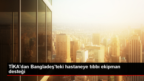 TKA, Banglade'teki hastaneye tbbi ekipman destei salad