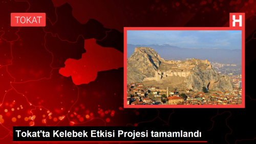 Tokat'ta Kelebek Etkisi Projesi tamamland