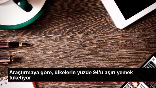 lkelerin Yzde 94' Tavsiye Edilen Kaloriden Fazla Yemek Tketiyor