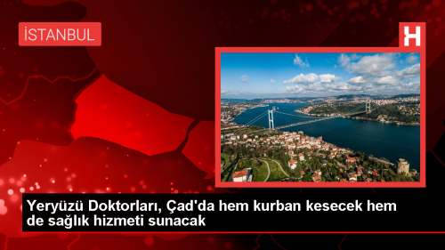 Yery�z� Doktorlar� Derne�i, �ad'da Kurban Bayram�'nda hem kurban kesecek hem de sa�l�k hizmeti verecek