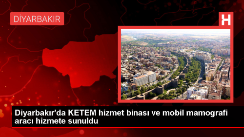 Diyarbak�r'da KETEM Hizmet Binas� ve Mobil Mamografi Arac� Hizmete Sunuldu