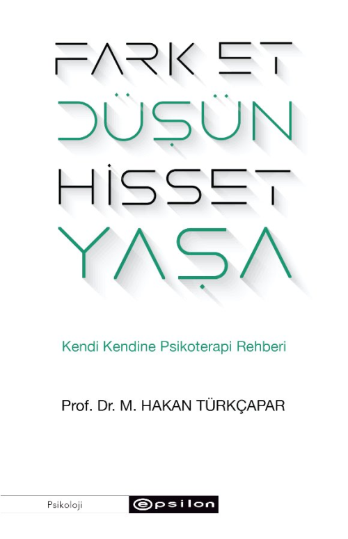 Kendi Kendine Psikoterapi Rehberi: Fark Et, D���n, Hisset, Ya�a