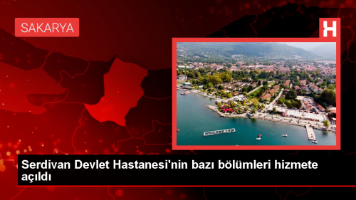 Serdivan Devlet Hastanesi'nde baz� b�l�mler hizmete a��ld�