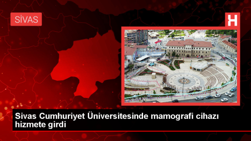 Sivas Cumhuriyet �niversitesi'ne yeni mamografi cihaz�